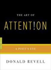 The Art of Attention: A Poet's Eye The Art of Attention: A Poet's Eye
