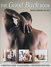 The Good Back Book: A Practical Guide to Alleviating & Preventing Back Pain The Good Back Book: A Practical Guide to Alleviating & Preventing Back Pain