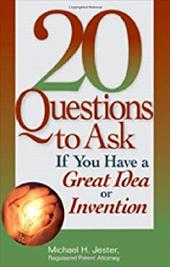 20 Questions to Ask If You Have a Great Idea or Invention 20 Questions to Ask If You Have a Great Idea or Invention