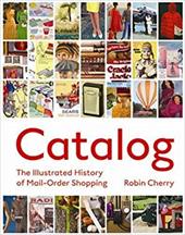 Catalog: An Illustrated History of Mail-Order Shopping Catalog: An Illustrated History of Mail-Order Shopping