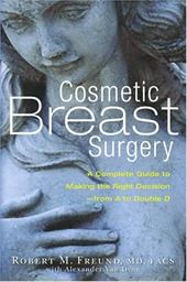 Cosmetic Breast Surgery: A Complete Guide to Making the Right Decision -- From A to Double D Cosmetic Breast Surgery: A Complete Guide to Making the Right Decision -- From A to Double D