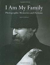 I Am My Family: Photographic Memories and Fictions I Am My Family: Photographic Memories and Fictions