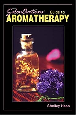 SalonOvations' Guide to Aromatherapy Shelley Hess