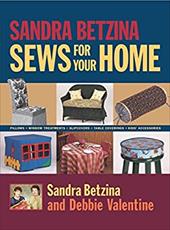 Sandra Betzina Sews for Your Home: Pillows, Window Treatments, Bed Linens, Table Coverings, Kids' Accessories Sandra Betzina Sews for Your Home: Pillows, Window Treatments, Bed Linens, Table Coverings, Kids' Accessories