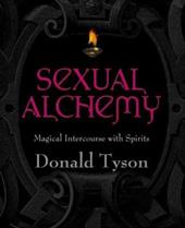 Sexual Alchemy: Magical Intercourse with Spirits Sexual Alchemy: Magical Intercourse with Spirits