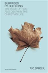 Surprised by Suffering: The Role of Pain and Death in the Christian Life Surprised by Suffering: The Role of Pain and Death in the Christian Life
