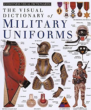 The Visual Dictionary of Military Uniforms The Visual Dictionary of Military Uniforms