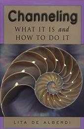 Channeling: What It is and How to Do It Channeling: What It is and How to Do It