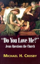 Do You Love Me?: Jesus Questions the Church Do You Love Me?: Jesus Questions the Church