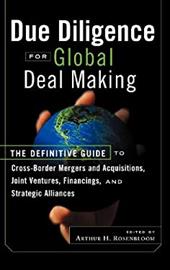 Due Diligence for Global Deal Making: The Definitive Guide to Cross-Border Mergers and Acquisitions, Joint Ventures, Financings, a Due Diligence for Global Deal Making: The Definitive Guide to Cross-Border Mergers and Acquisitions, Joint Ventures, Financings, a