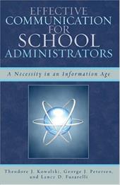 Effective Communication for School Administrators: A Necessity in an Information Age - Rowman & Littlefield Effective Communication for School Administrators: A Necessity in an Information Age - Rowman & Littlefield