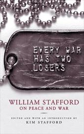Every War Has Two Losers: William Stafford on Peace and War Every War Has Two Losers: William Stafford on Peace and War