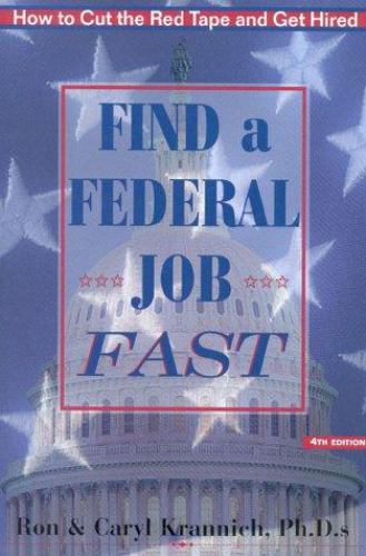 Find a Federal Job Fast!: How to Cut the Red Tape and Get Hired Ron Krannich