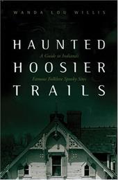 Haunted Hoosier Trails: A Guide to Indiana's Famous Folklore Spooky Sites Haunted Hoosier Trails: A Guide to Indiana's Famous Folklore Spooky Sites