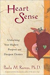 Heart Sense: Unlocking Your Highest Purpose and Deepest Desires Heart Sense: Unlocking Your Highest Purpose and Deepest Desires