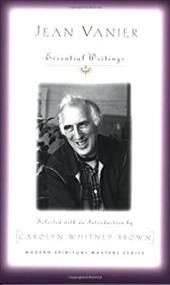 Jean Vanier: Essential Writings Jean Vanier: Essential Writings