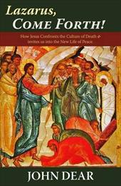 Lazarus, Come Forth!: How Jesus Confronts the Culture of Death and Invites Us Into the New Life of Peace Lazarus, Come Forth!: How Jesus Confronts the Culture of Death and Invites Us Into the New Life of Peace