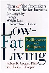 Low-Fat Living: Turn Off the Fat-Makers, Turn on the Fat-Burners for Longevity-Energy-Weight Loss-Freedom from Disease Low-Fat Living: Turn Off the Fat-Makers, Turn on the Fat-Burners for Longevity-Energy-Weight Loss-Freedom from Disease
