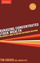 Managing Concentrated Stock Wealth: An Adviser's Guide to Building Customized Solutions Managing Concentrated Stock Wealth: An Adviser's Guide to Building Customized Solutions