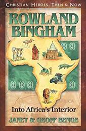 Rowland Bingham: Into Africa's Interior Rowland Bingham: Into Africa's Interior
