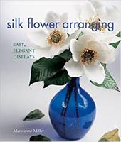 Silk Flower Arranging: Easy, Elegant Displays Silk Flower Arranging: Easy, Elegant Displays