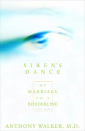 Siren's Dance: My Marriage to a Borderline: A Case Study Siren's Dance: My Marriage to a Borderline: A Case Study