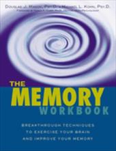 The Memory Workbook: Breakthrough Techniques to Exercise Your Brain and Improve Your Memory The Memory Workbook: Breakthrough Techniques to Exercise Your Brain and Improve Your Memory