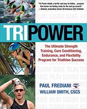 Tripower: The Ultimate Strength Training, Core Conditioning, Endurance, and Flexibility Program for Triathlon Success Tripower: The Ultimate Strength Training, Core Conditioning, Endurance, and Flexibility Program for Triathlon Success