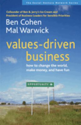 Values-Driven Business: How to Change the World, Make Money, and Have Fun (Social Venture Network) Ben Cohen and Mal Warwick