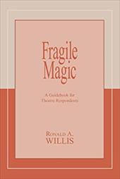 Fragile Magic: A Guidebook for Theatre Respondents Fragile Magic: A Guidebook for Theatre Respondents