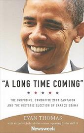 A Long Time Coming: The Inspiring, Combative 2008 Campaign and the Historic Election of Barack Obama A Long Time Coming: The Inspiring, Combative 2008 Campaign and the Historic Election of Barack Obama