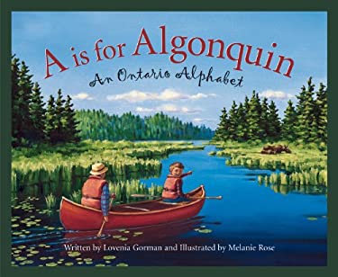 A is for Algonquin: An Ontario Alphabet Lovenia Gorman and Melanie Rose