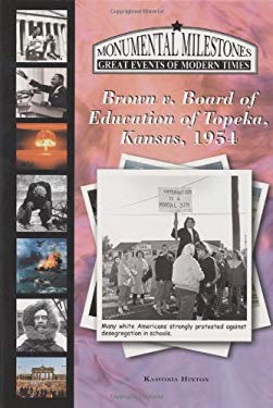 Brown v. Board of Education of Topeka, Kansas, 1954 (Monumental Milestones: Great Events of Modern Times) KaaVonia Hinton