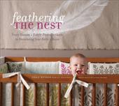 Feathering the Nest: Tracy Hutson's Earth-Friendly Guide to Decorating Your Baby's Room Feathering the Nest: Tracy Hutson's Earth-Friendly Guide to Decorating Your Baby's Room