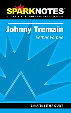 Spark Notes Johnny Tremain Esther Forbes and SparkNotes Editors