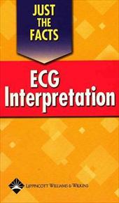 Just the Facts: ECG Interpretation Just the Facts: ECG Interpretation