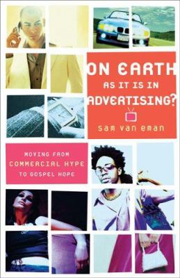 On Earth as It Is in Advertising?: Moving from Commercial Hype to Gospel Hope Sam Van Eman