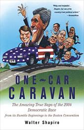 One-Car Caravan: The Amazing True Saga of the 2004 Democratic Race from Its Humble Beginnings to the Boston Convention One-Car Caravan: The Amazing True Saga of the 2004 Democratic Race from Its Humble Beginnings to the Boston Convention