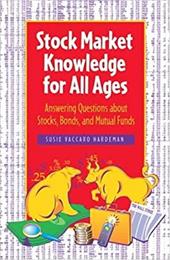 Stock Market Knowledge for All Ages: Answering Questions about Stocks, Bonds, and Mutual Funds Stock Market Knowledge for All Ages: Answering Questions about Stocks, Bonds, and Mutual Funds