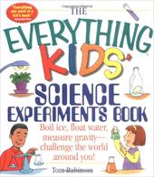 The Everything Kids' Science Experiments Book: Boil Ice, Float Water, Measure Gravity-Challenge the World Around You! The Everything Kids' Science Experiments Book: Boil Ice, Float Water, Measure Gravity-Challenge the World Around You!