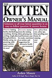 The Kitten Owner's Manual: Solutions to All Your Kitten Quandries in an Easy-To-Follow Question and Answer Format The Kitten Owner's Manual: Solutions to All Your Kitten Quandries in an Easy-To-Follow Question and Answer Format