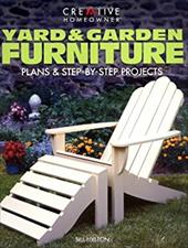 Yard & Garden Furniture: Plans & Step-By-Step Projects Yard & Garden Furniture: Plans & Step-By-Step Projects