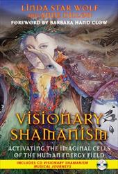 Visionary Shamanism: Activating the Imaginal Cells of the Human Energy Field Visionary Shamanism: Activating the Imaginal Cells of the Human Energy Field
