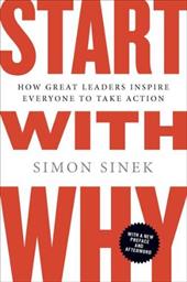 Start with Why: How Great Leaders Inspire Everyone to Take Action Start with Why: How Great Leaders Inspire Everyone to Take Action