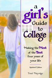 A Girl's Guide to College: Making the Most of the Best Four Years of Your Life -Updated Edition- A Girl's Guide to College: Making the Most of the Best Four Years of Your Life -Updated Edition-