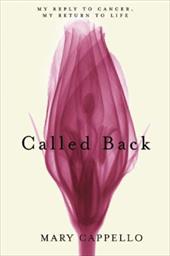 Called Back: My Reply to Cancer, My Return to Life Called Back: My Reply to Cancer, My Return to Life
