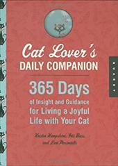 Cat Lover's Daily Companion: 365 Days of Insight and Guidance for Living a Joyful Life with Your Cat Cat Lover's Daily Companion: 365 Days of Insight and Guidance for Living a Joyful Life with Your Cat