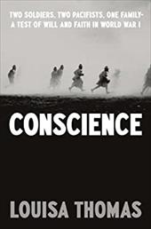 Conscience: Two Soldiers, Two Pacifists, One Family--A Test of Will and Faith in World War I Conscience: Two Soldiers, Two Pacifists, One Family--A Test of Will and Faith in World War I