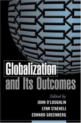 Globalization and Its Outcomes Edward Greenberg, John O'Loughlin, Lynn Staeheli