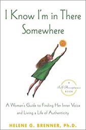 I Know I'm in There Somewhere: A Woman's Guide to Finding Her Inner Voice and Living a Life of Authenticity I Know I'm in There Somewhere: A Woman's Guide to Finding Her Inner Voice and Living a Life of Authenticity